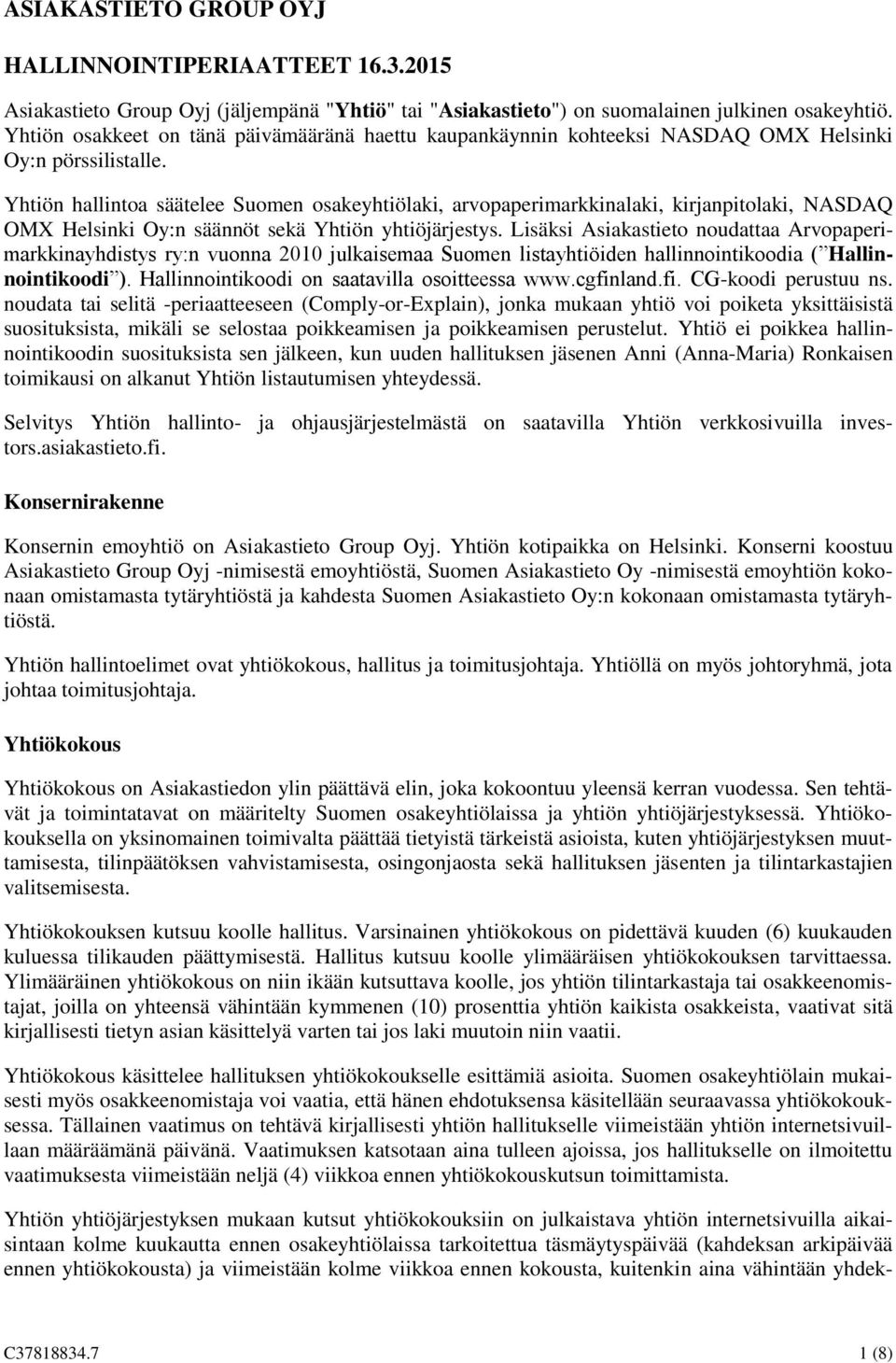 Yhtiön hallintoa säätelee Suomen osakeyhtiölaki, arvopaperimarkkinalaki, kirjanpitolaki, NASDAQ OMX Helsinki Oy:n säännöt sekä Yhtiön yhtiöjärjestys.