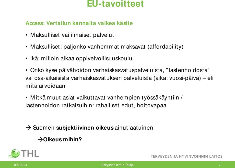 osa-aikaisista varhaiskasvatuksen palveluista (aika: vuosi-päivä) eli mitä arvoidaan Mitkä muut asiat vaikuttavat vanhempien