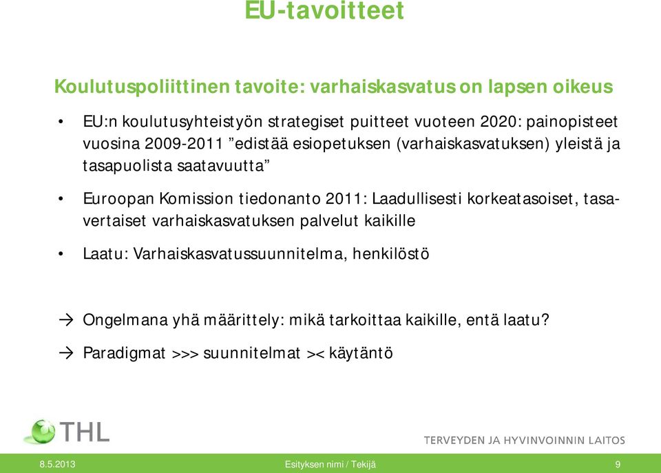 tiedonanto 2011: Laadullisesti korkeatasoiset, tasavertaiset varhaiskasvatuksen palvelut kaikille Laatu: Varhaiskasvatussuunnitelma,