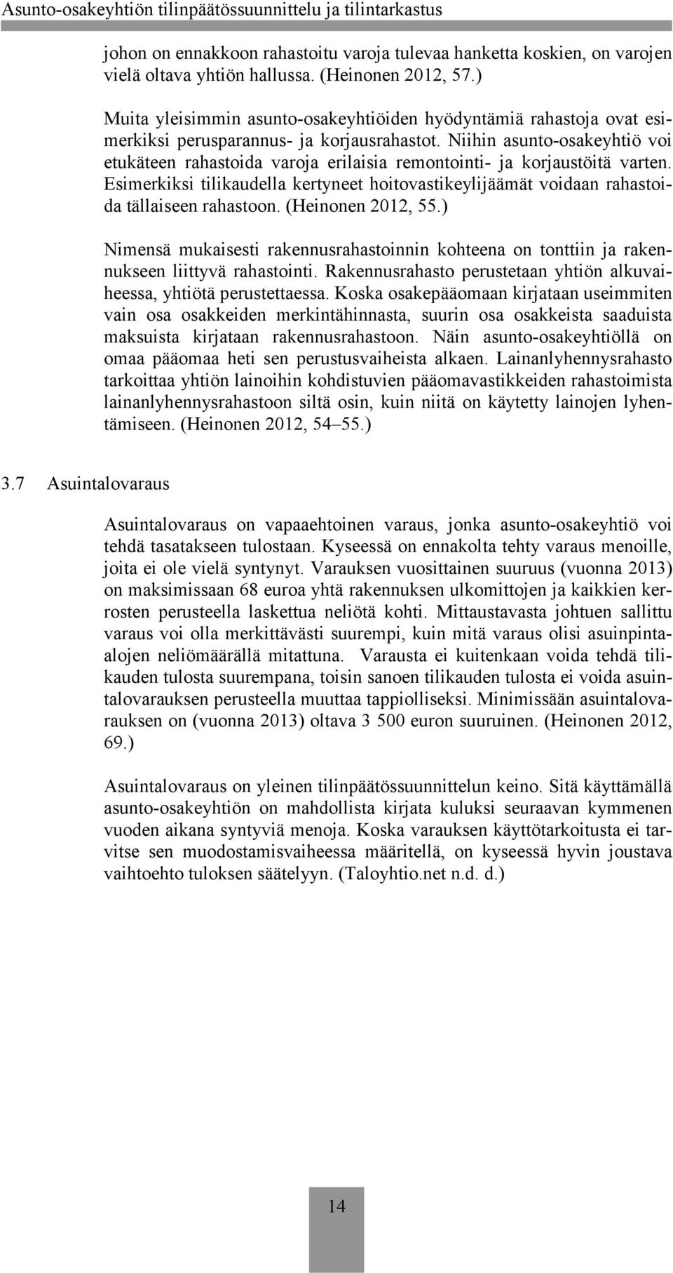 Niihin asunto-osakeyhtiö voi etukäteen rahastoida varoja erilaisia remontointi- ja korjaustöitä varten.