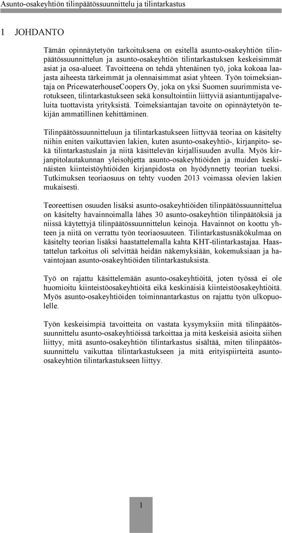 Työn toimeksiantaja on PricewaterhouseCoopers Oy, joka on yksi Suomen suurimmista verotukseen, tilintarkastukseen sekä konsultointiin liittyviä asiantuntijapalveluita tuottavista yrityksistä.