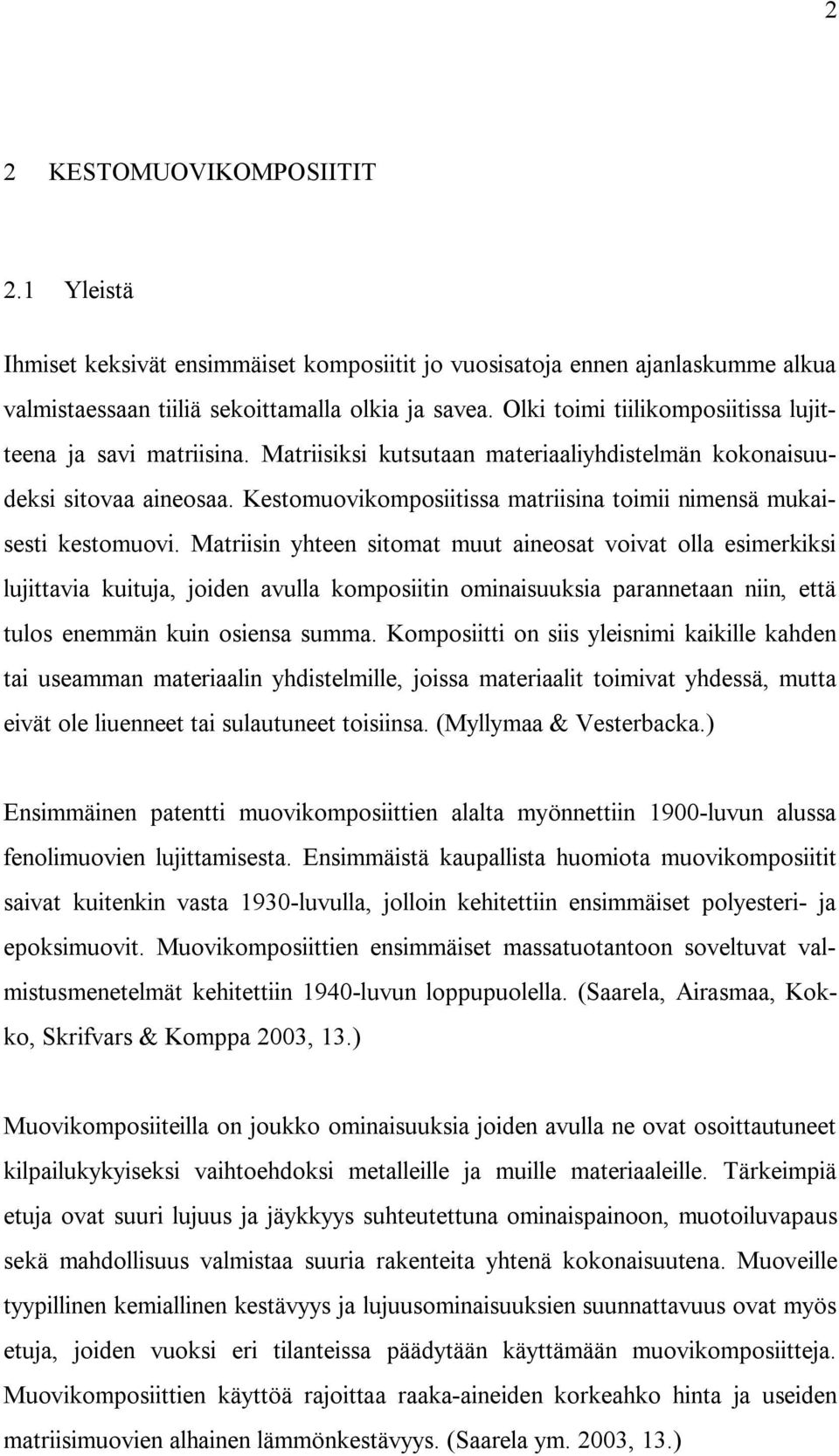 Kestomuovikomposiitissa matriisina toimii nimensä mukaisesti kestomuovi.