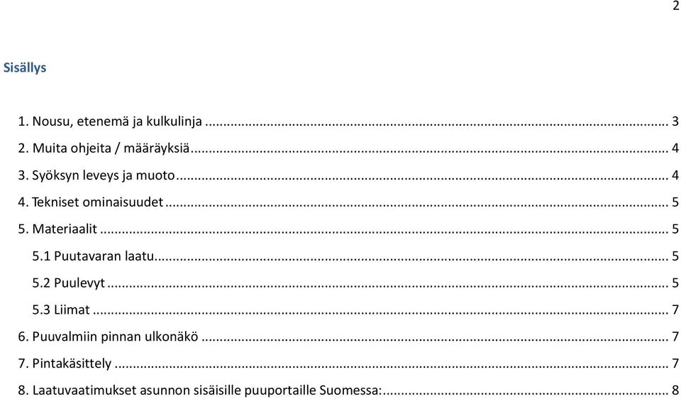 .. 5 5.2 Puulevyt... 5 5.3 Liimat... 7 6. Puuvalmiin pinnan ulkonäkö... 7 7.