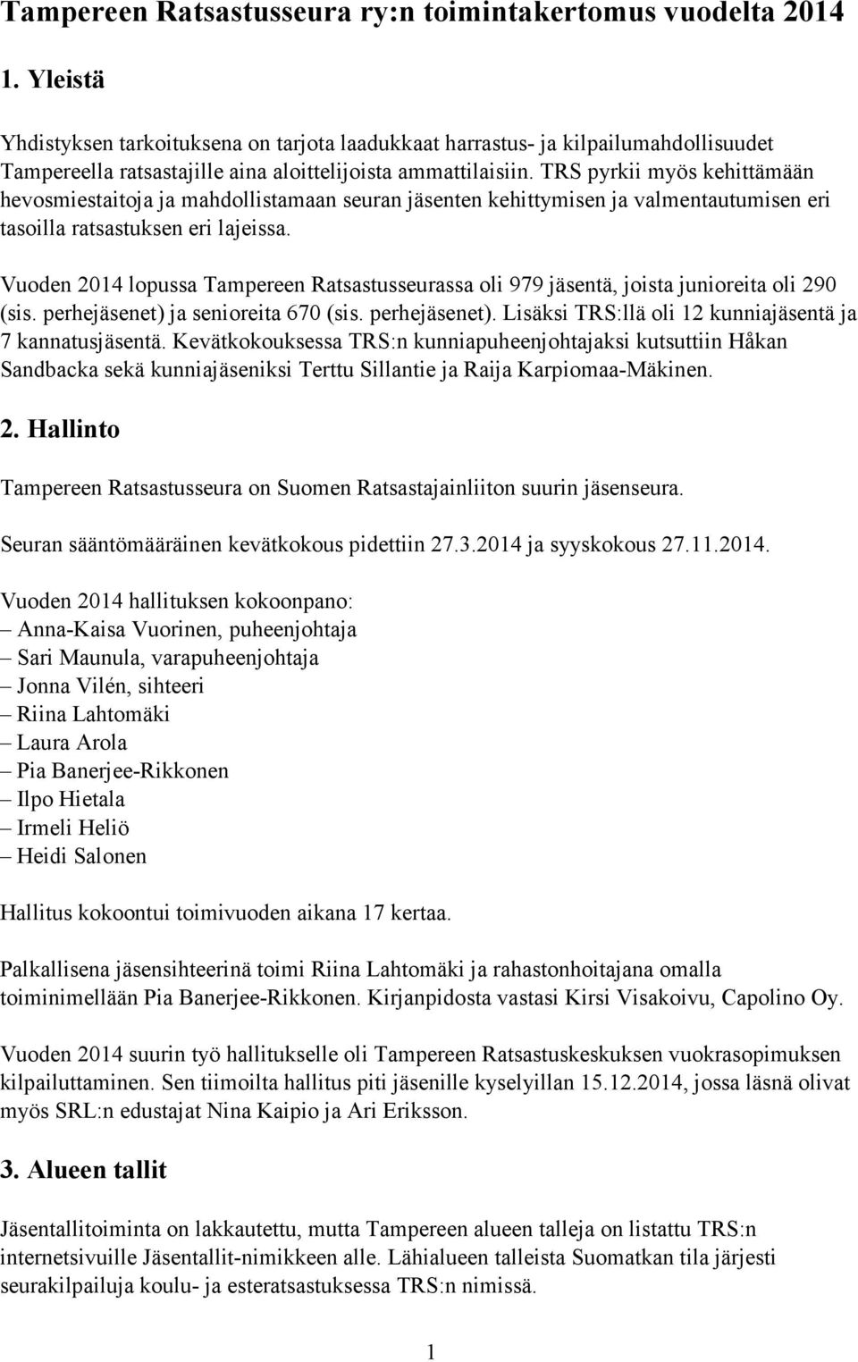 TRS pyrkii myös kehittämään hevosmiestaitoja ja mahdollistamaan seuran jäsenten kehittymisen ja valmentautumisen eri tasoilla ratsastuksen eri lajeissa.