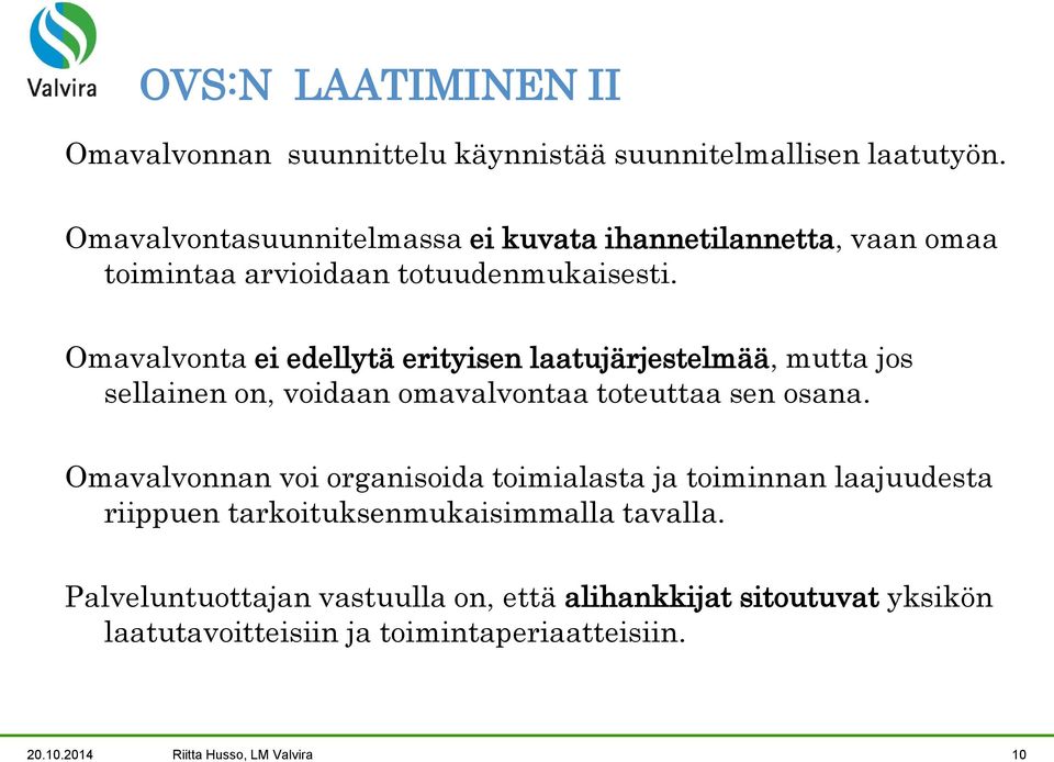 Omavalvonta ei edellytä erityisen laatujärjestelmää, mutta jos sellainen on, voidaan omavalvontaa toteuttaa sen osana.