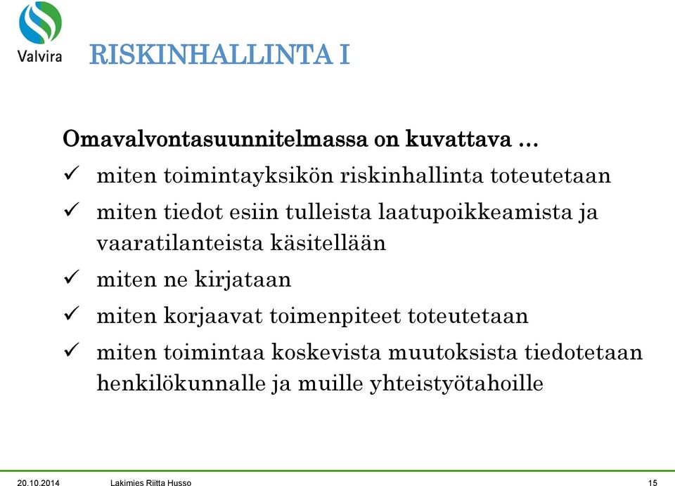 miten ne kirjataan miten korjaavat toimenpiteet toteutetaan miten toimintaa koskevista