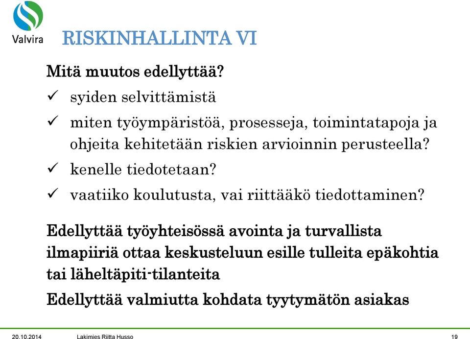 perusteella? kenelle tiedotetaan? vaatiiko koulutusta, vai riittääkö tiedottaminen?