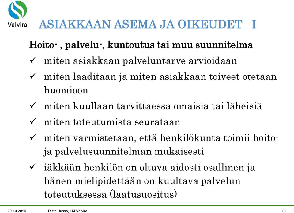 seurataan miten varmistetaan, että henkilökunta toimii hoitoja palvelusuunnitelman mukaisesti iäkkään henkilön on oltava