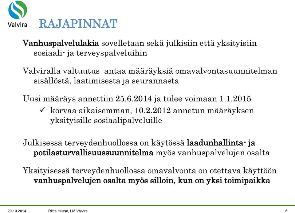 .6.2014 ja tulee voimaan 1.1.2015 korvaa aikaisemman, 10.2.2012 annetun määräyksen yksityisille sosiaalipalveluille Julkisessa terveydenhuollossa on käytössä