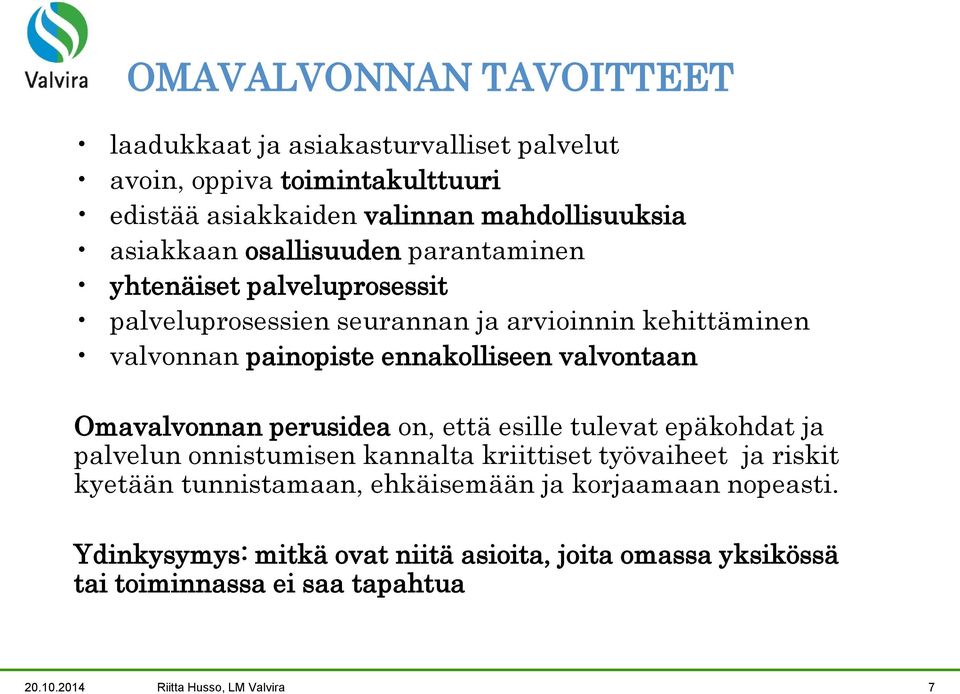 Omavalvonnan perusidea on, että esille tulevat epäkohdat ja palvelun onnistumisen kannalta kriittiset työvaiheet ja riskit kyetään tunnistamaan,