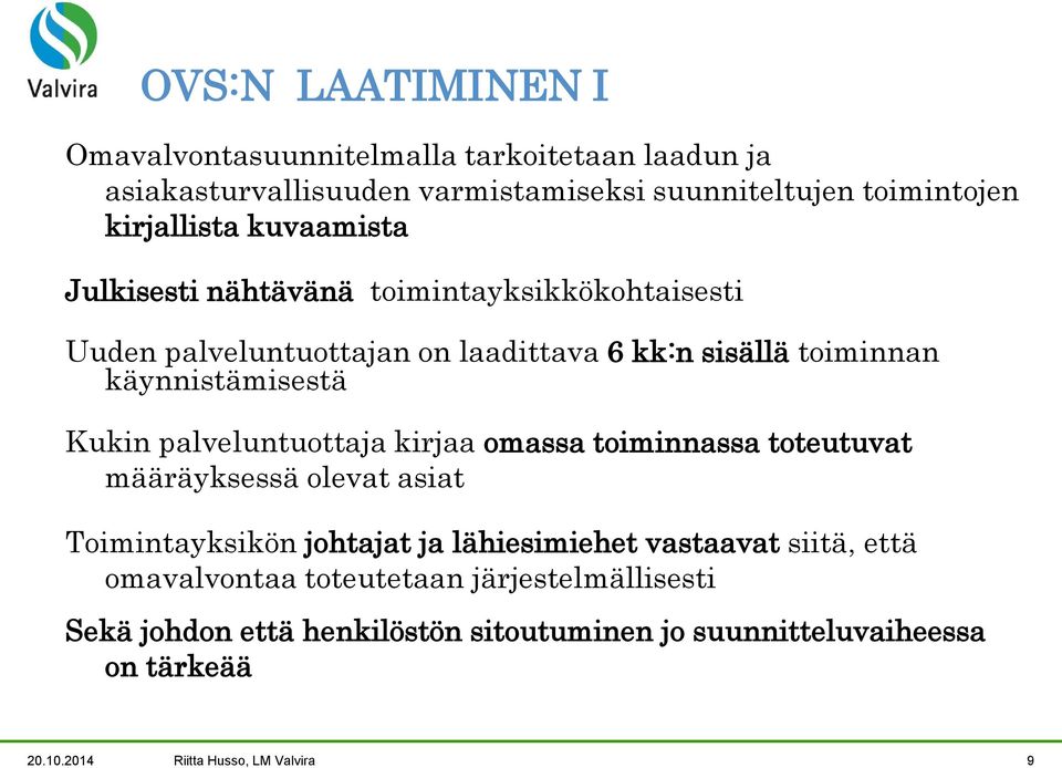 palveluntuottaja kirjaa omassa toiminnassa toteutuvat määräyksessä olevat asiat Toimintayksikön johtajat ja lähiesimiehet vastaavat siitä, että