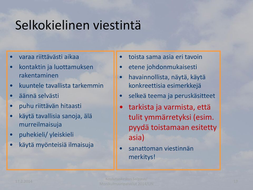 toista sama asia eri tavoin etene johdonmukaisesti havainnollista, näytä, käytä konkreettisia esimerkkejä selkeä teema ja