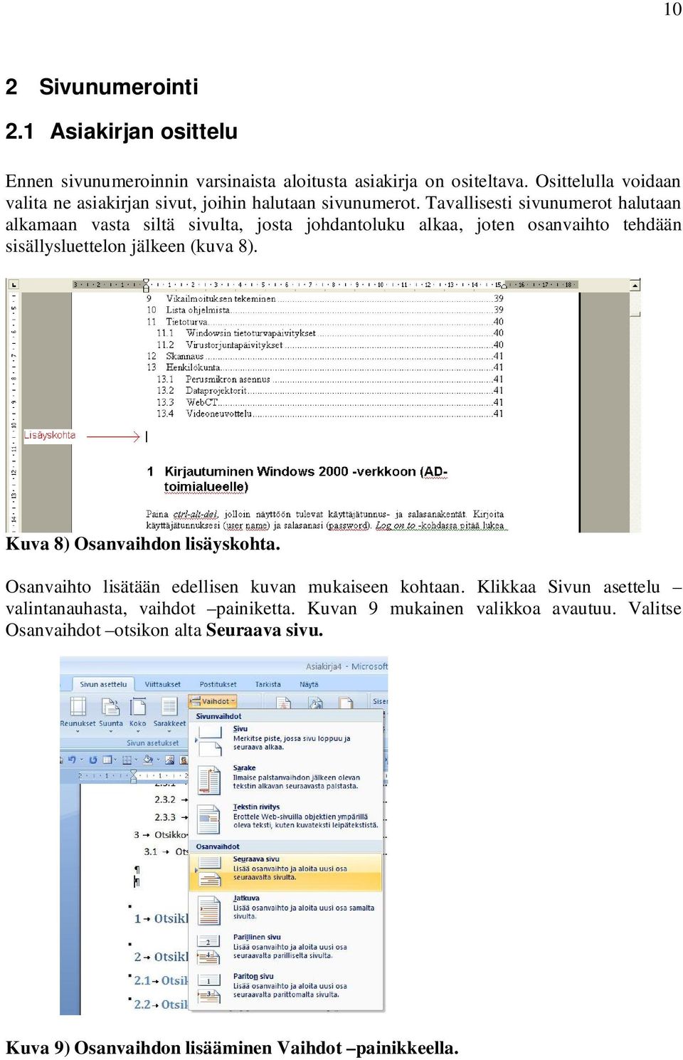 Tavallisesti sivunumerot halutaan alkamaan vasta siltä sivulta, josta johdantoluku alkaa, joten osanvaihto tehdään sisällysluettelon jälkeen (kuva 8).