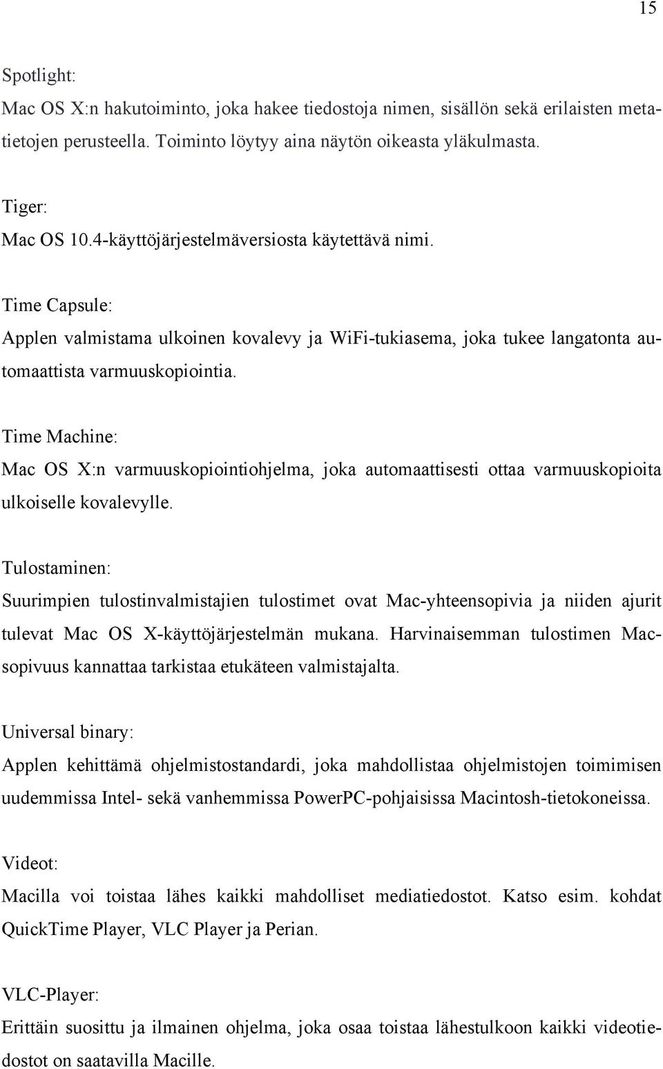 Time Machine: Mac OS X:n varmuuskopiointiohjelma, joka automaattisesti ottaa varmuuskopioita ulkoiselle kovalevylle.