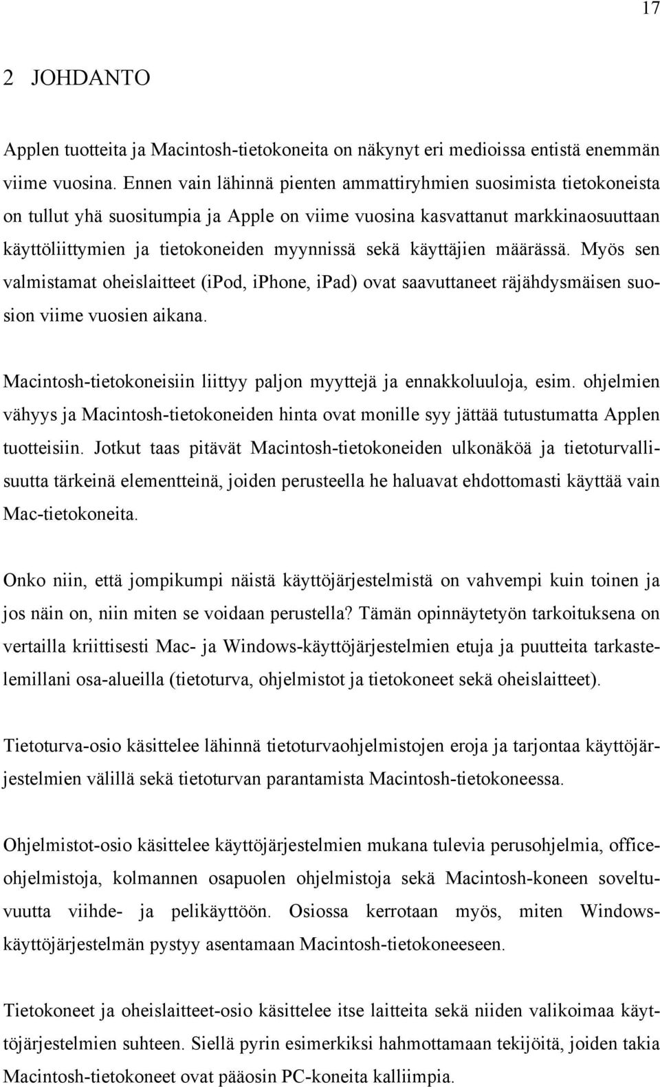 käyttäjien määrässä. Myös sen valmistamat oheislaitteet (ipod, iphone, ipad) ovat saavuttaneet räjähdysmäisen suosion viime vuosien aikana.