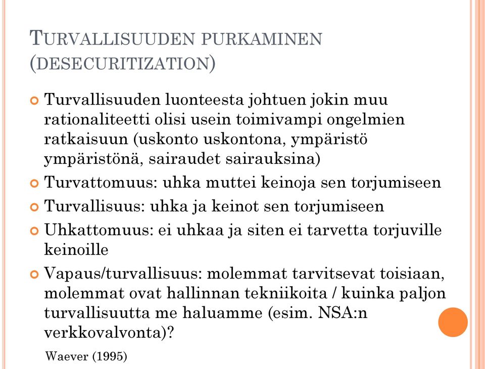 Turvallisuus: uhka ja keinot sen torjumiseen Uhkattomuus: ei uhkaa ja siten ei tarvetta torjuville keinoille Vapaus/turvallisuus: