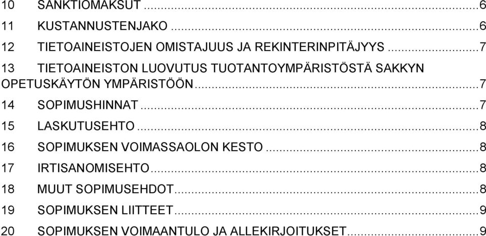 .. 7 14 SOPIMUSHINNAT... 7 15 LASKUTUSEHTO... 8 16 SOPIMUKSEN VOIMASSAOLON KESTO.