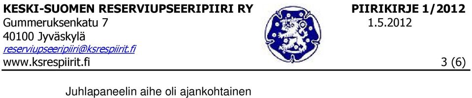 2012 Keski-Suomen Reserviupseeripiirin 60v tapahtumat saavat jatkoa suomalaisuuden päivänä tapahtuvana toiminnan esittelynä ja toimintarastien kiertämisellä Jyväskylän keskustassa ja kävelykadulla.