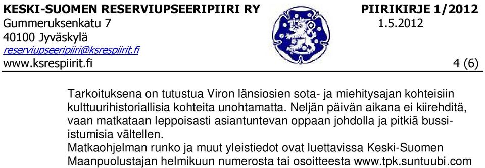 Matkaohjelman runko ja muut yleistiedot ovat luettavissa Keski-Suomen Maanpuolustajan helmikuun numerosta tai osoitteesta www.tpk.suntuubi.com >tulevat matkat.