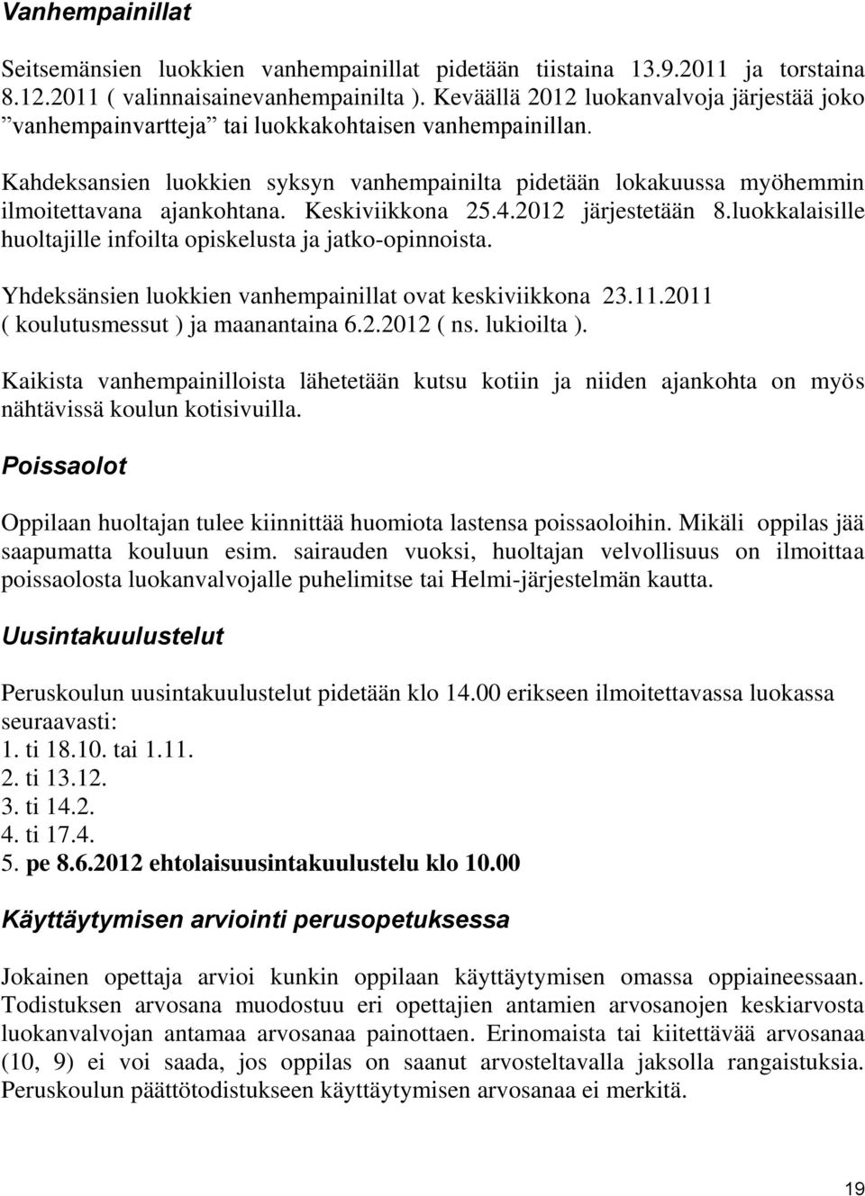 Kahdeksansien luokkien syksyn vanhempainilta pidetään lokakuussa myöhemmin ilmoitettavana ajankohtana. Keskiviikkona 25.4.2012 järjestetään 8.