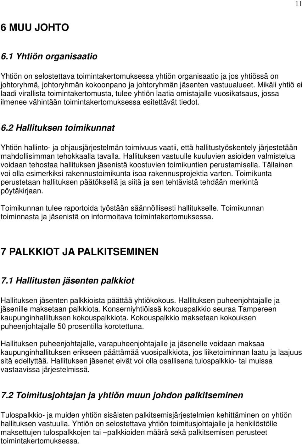 2 Hallituksen toimikunnat Yhtiön hallinto- ja ohjausjärjestelmän toimivuus vaatii, että hallitustyöskentely järjestetään mahdollisimman tehokkaalla tavalla.