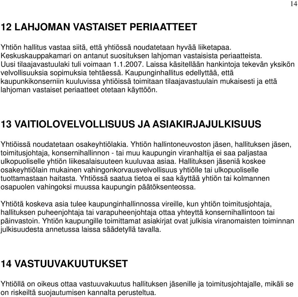 Kaupunginhallitus edellyttää, että kaupunkikonserniin kuuluvissa yhtiöissä toimitaan tilaajavastuulain mukaisesti ja että lahjoman vastaiset periaatteet otetaan käyttöön.