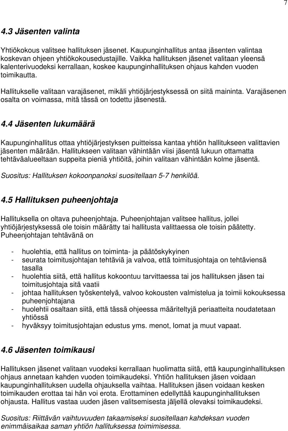 Hallitukselle valitaan varajäsenet, mikäli yhtiöjärjestyksessä on siitä maininta. Varajäsenen osalta on voimassa, mitä tässä on todettu jäsenestä. 4.