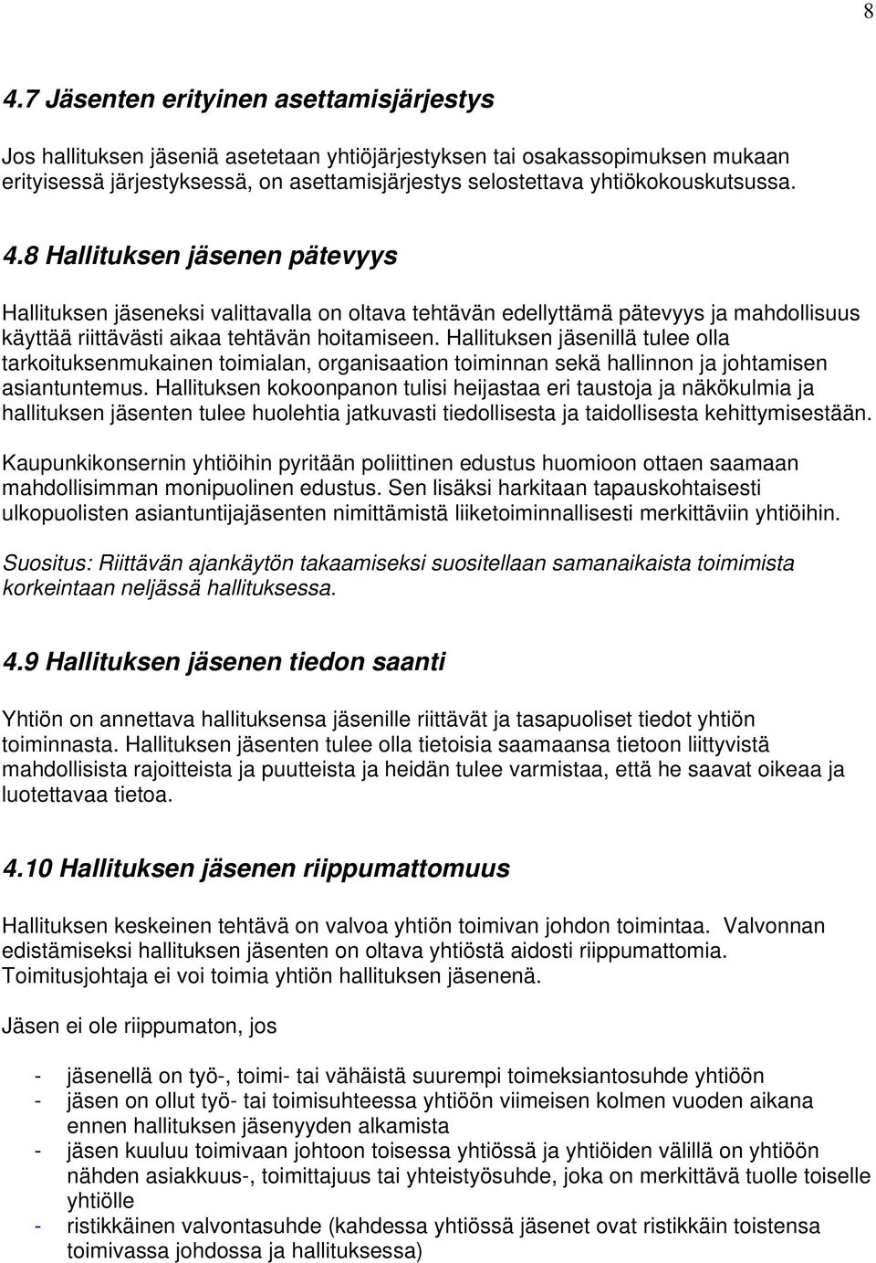 Hallituksen jäsenillä tulee olla tarkoituksenmukainen toimialan, organisaation toiminnan sekä hallinnon ja johtamisen asiantuntemus.