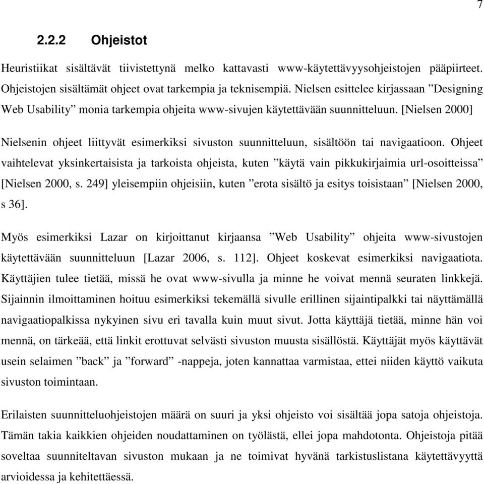 [Nielsen 2000] Nielsenin ohjeet liittyvät esimerkiksi sivuston suunnitteluun, sisältöön tai navigaatioon.