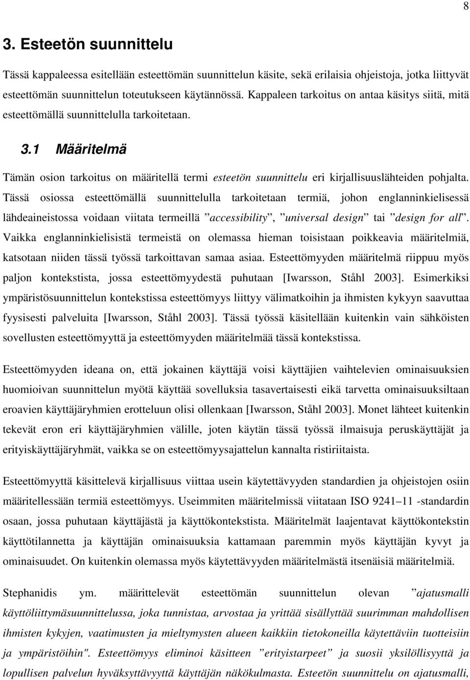 1 Määritelmä Tämän osion tarkoitus on määritellä termi esteetön suunnittelu eri kirjallisuuslähteiden pohjalta.