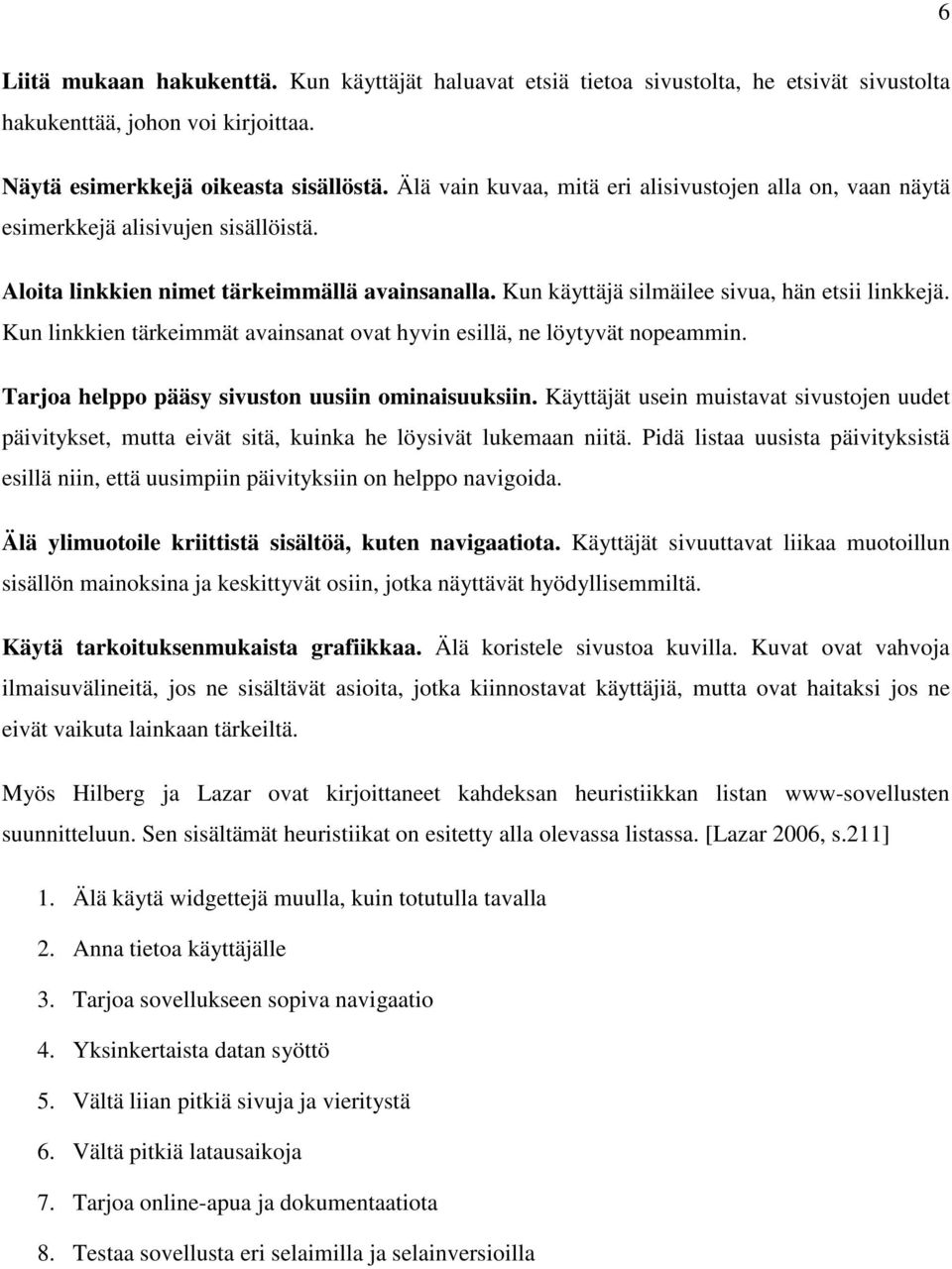 Kun linkkien tärkeimmät avainsanat ovat hyvin esillä, ne löytyvät nopeammin. Tarjoa helppo pääsy sivuston uusiin ominaisuuksiin.