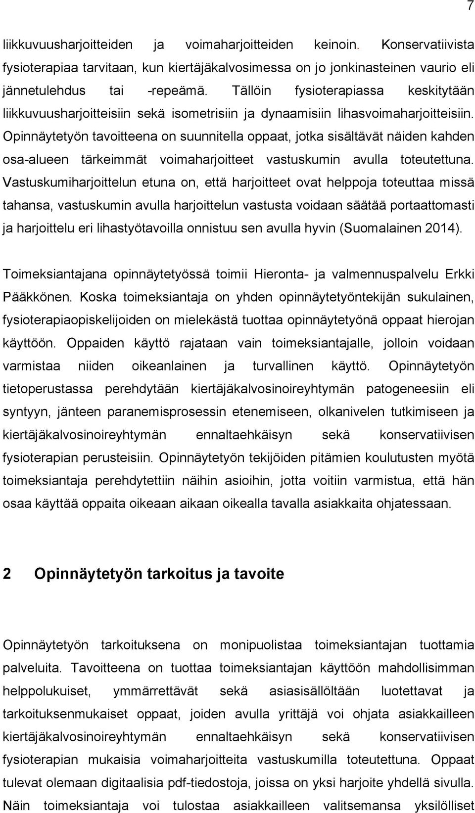 Opinnäytetyön tavoitteena on suunnitella oppaat, jotka sisältävät näiden kahden osa-alueen tärkeimmät voimaharjoitteet vastuskumin avulla toteutettuna.