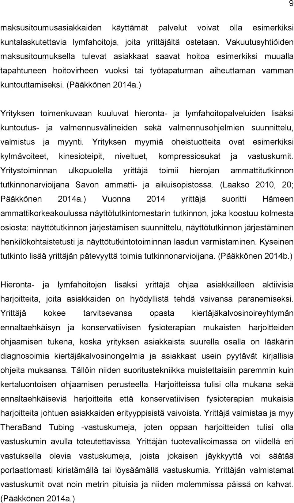 ) Yrityksen toimenkuvaan kuuluvat hieronta- ja lymfahoitopalveluiden lisäksi kuntoutus- ja valmennusvälineiden sekä valmennusohjelmien suunnittelu, valmistus ja myynti.