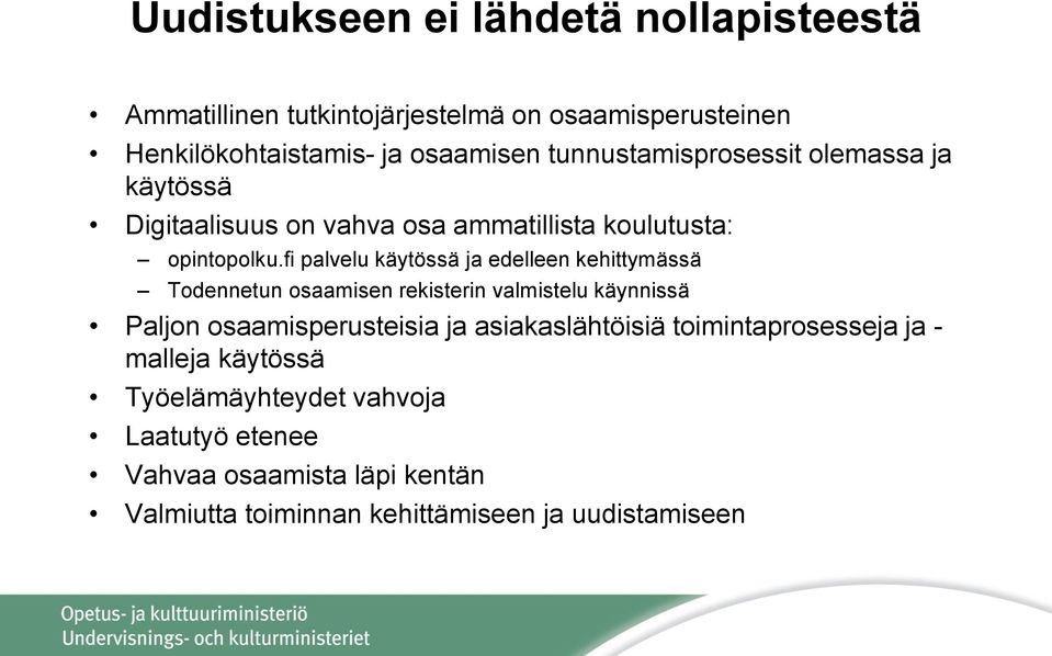 fi palvelu käytössä ja edelleen kehittymässä Todennetun osaamisen rekisterin valmistelu käynnissä Paljon osaamisperusteisia ja