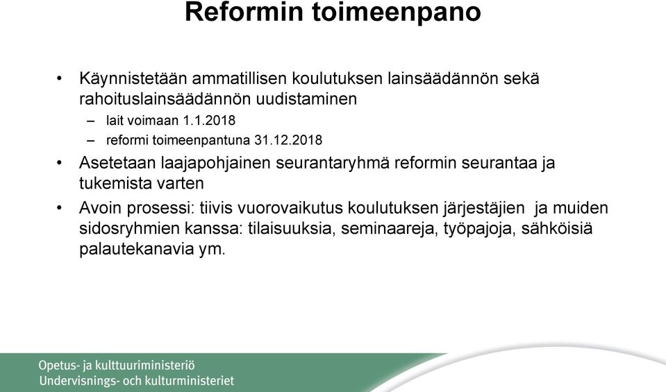 2018 Asetetaan laajapohjainen seurantaryhmä reformin seurantaa ja tukemista varten Avoin prosessi: