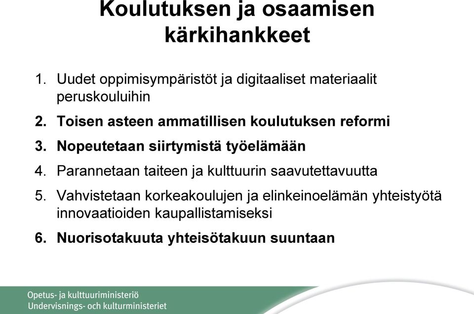 Toisen asteen ammatillisen koulutuksen reformi 3. Nopeutetaan siirtymistä työelämään 4.