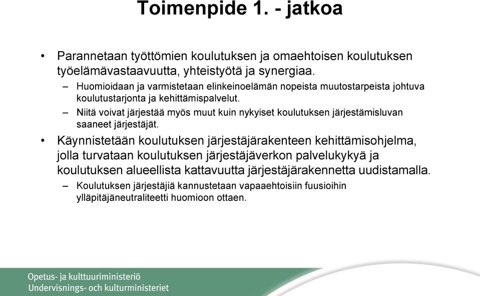 Niitä voivat järjestää myös muut kuin nykyiset koulutuksen järjestämisluvan saaneet järjestäjät.