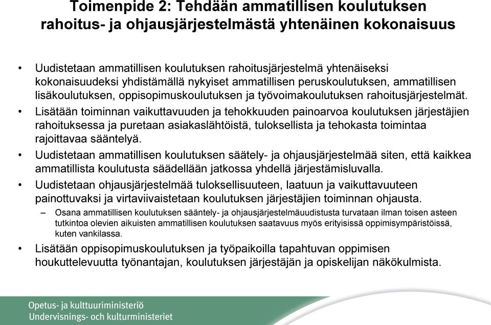 Lisätään toiminnan vaikuttavuuden ja tehokkuuden painoarvoa koulutuksen järjestäjien rahoituksessa ja puretaan asiakaslähtöistä, tuloksellista ja tehokasta toimintaa rajoittavaa sääntelyä.