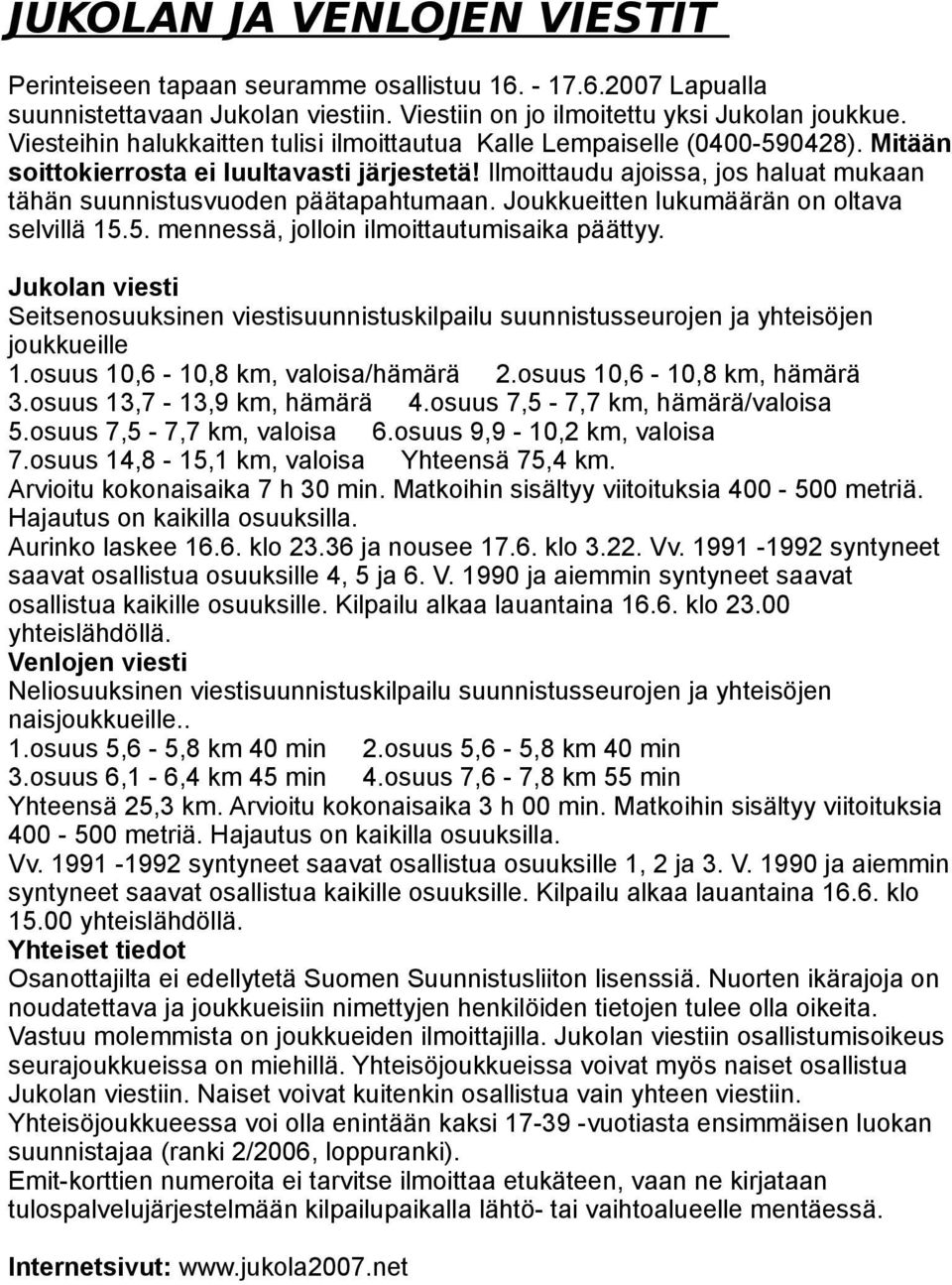 Ilmoittaudu ajoissa, jos haluat mukaan tähän suunnistusvuoden päätapahtumaan. Joukkueitten lukumäärän on oltava selvillä 15.5. mennessä, jolloin ilmoittautumisaika päättyy.