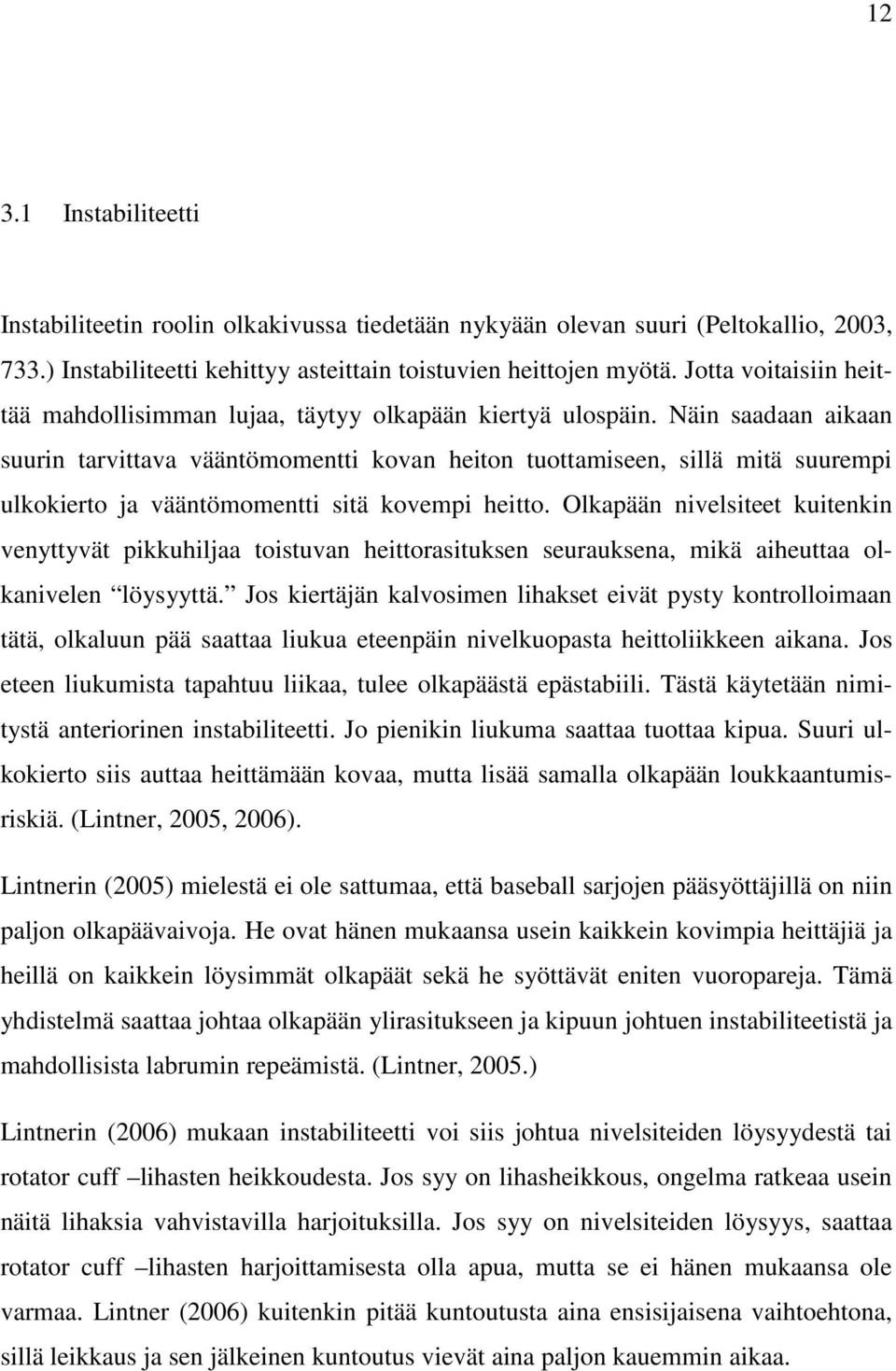 Näin saadaan aikaan suurin tarvittava vääntömomentti kovan heiton tuottamiseen, sillä mitä suurempi ulkokierto ja vääntömomentti sitä kovempi heitto.