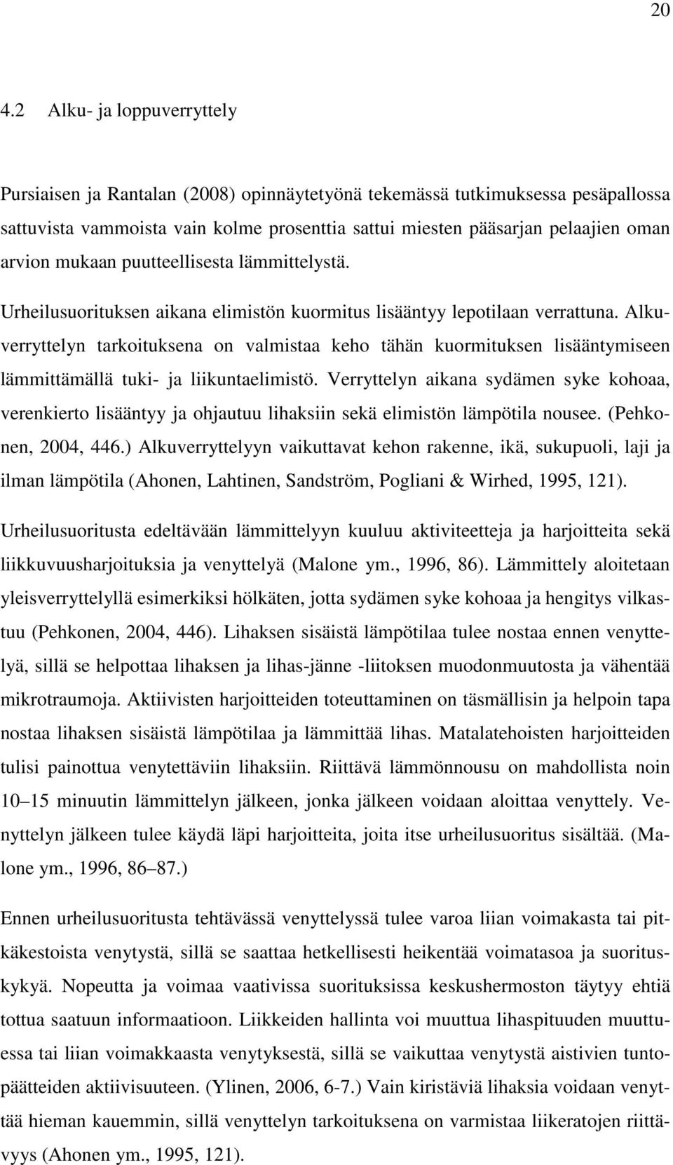 Alkuverryttelyn tarkoituksena on valmistaa keho tähän kuormituksen lisääntymiseen lämmittämällä tuki- ja liikuntaelimistö.