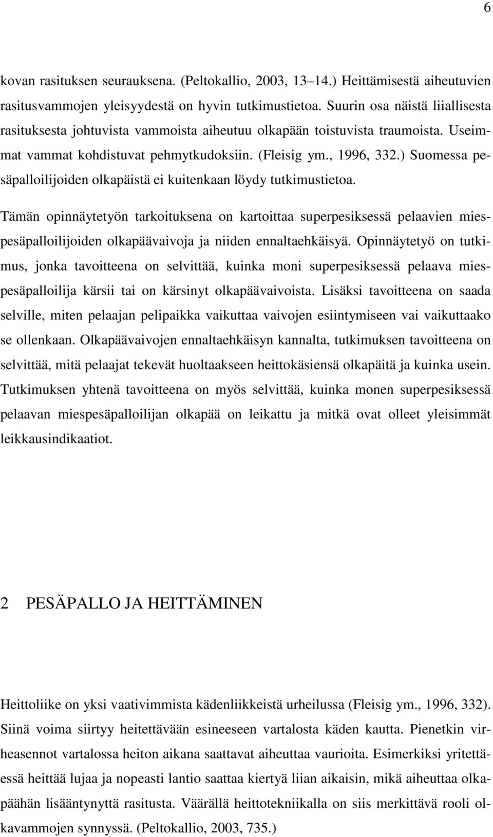 ) Suomessa pesäpalloilijoiden olkapäistä ei kuitenkaan löydy tutkimustietoa.