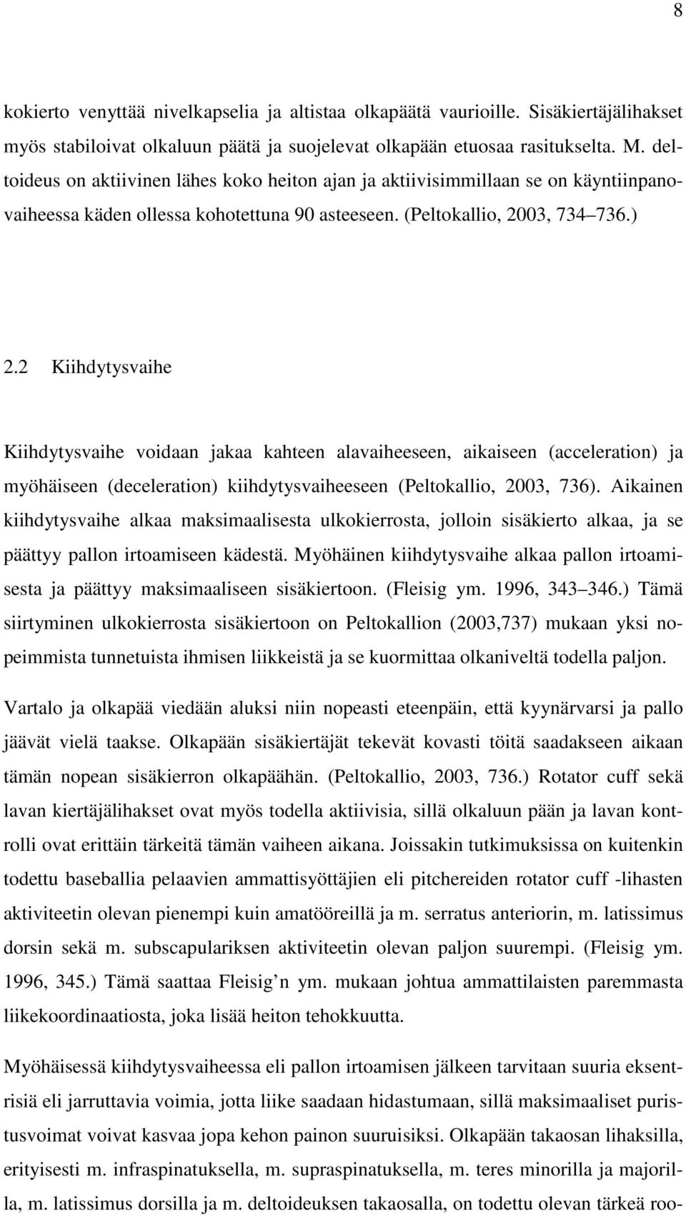 2 Kiihdytysvaihe Kiihdytysvaihe voidaan jakaa kahteen alavaiheeseen, aikaiseen (acceleration) ja myöhäiseen (deceleration) kiihdytysvaiheeseen (Peltokallio, 2003, 736).