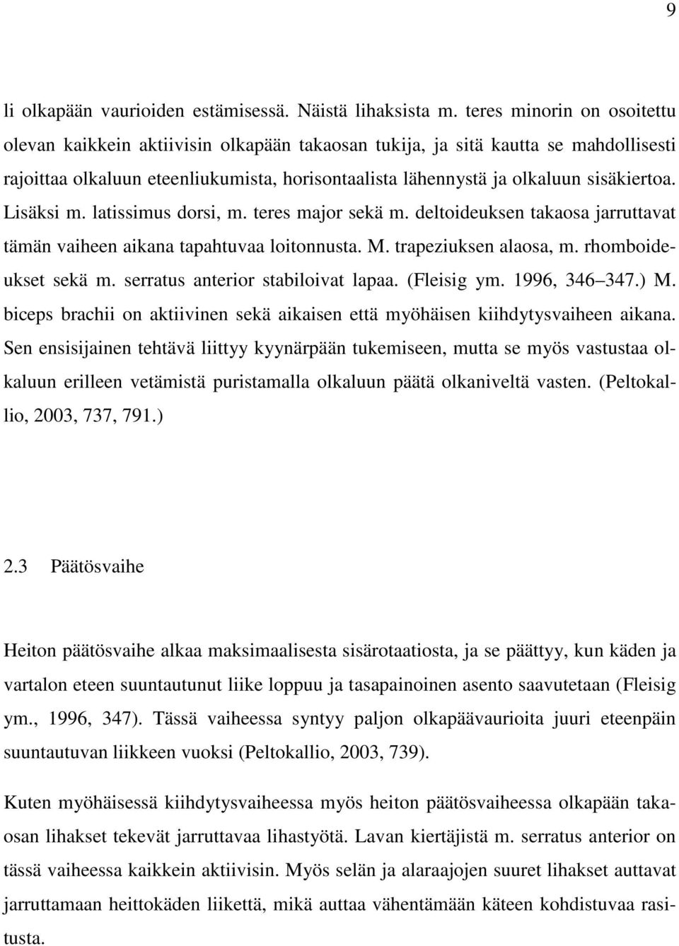 Lisäksi m. latissimus dorsi, m. teres major sekä m. deltoideuksen takaosa jarruttavat tämän vaiheen aikana tapahtuvaa loitonnusta. M. trapeziuksen alaosa, m. rhomboideukset sekä m.