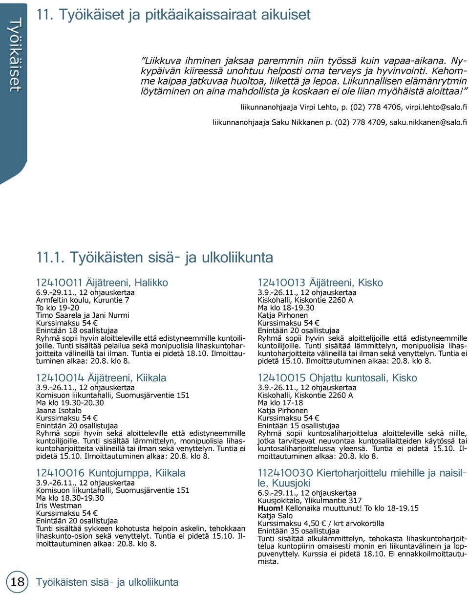 (02) 778 4706, virpi.lehto@salo.fi liikunnanohjaaja Saku Nikkanen p. (02) 778 4709, saku.nikkanen@salo.fi 11.