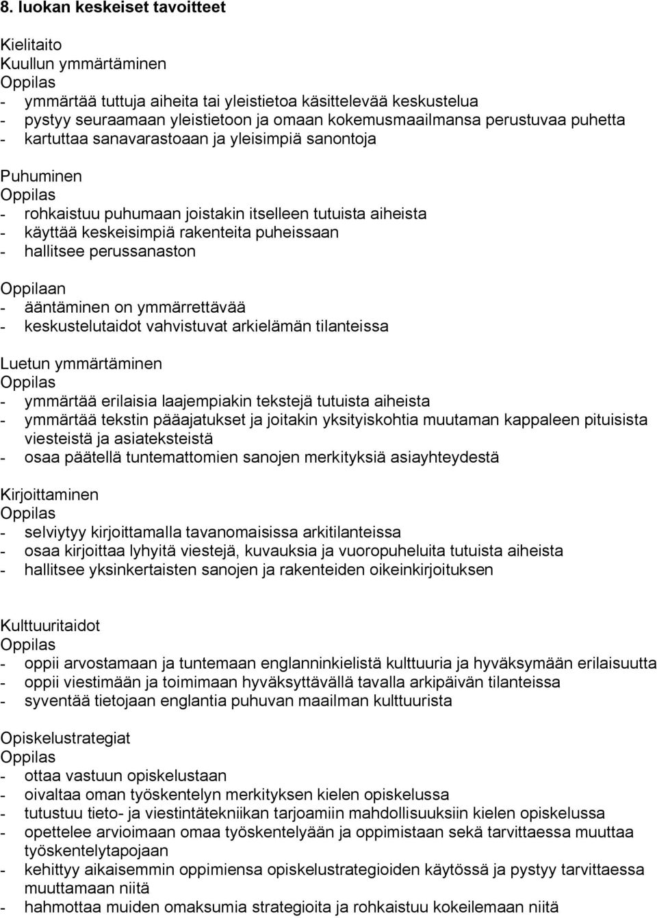 ymmärrettävää keskustelutaidot vahvistuvat arkielämän tilanteissa Luetun ymmärtäminen ymmärtää erilaisia laajempiakin tekstejä tutuista aiheista ymmärtää tekstin pääajatukset ja joitakin