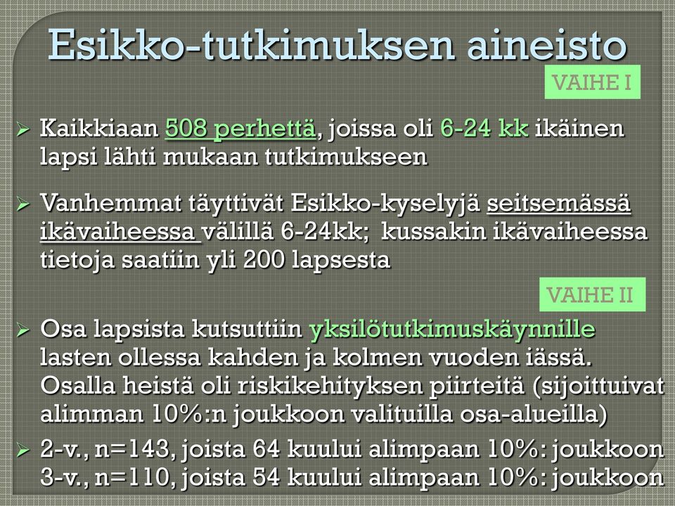 kutsuttiin yksilötutkimuskäynnille lasten ollessa kahden ja kolmen vuoden iässä.