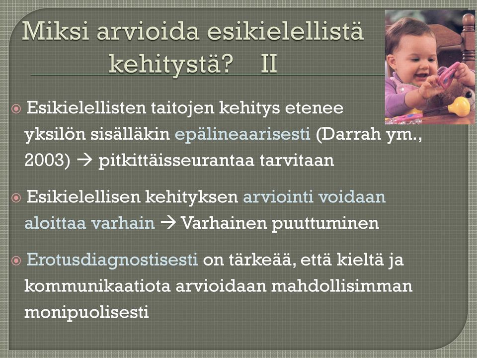 , 2003) pitkittäisseurantaa tarvitaan Esikielellisen kehityksen arviointi