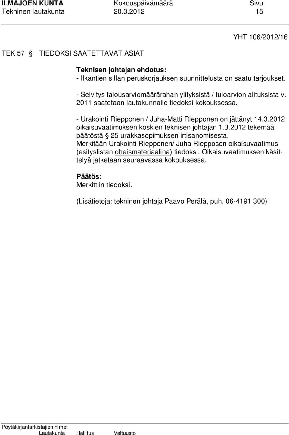 3.2012 oikaisuvaatimuksen koskien teknisen johtajan 1.3.2012 tekemää päätöstä 25 urakkasopimuksen irtisanomisesta.