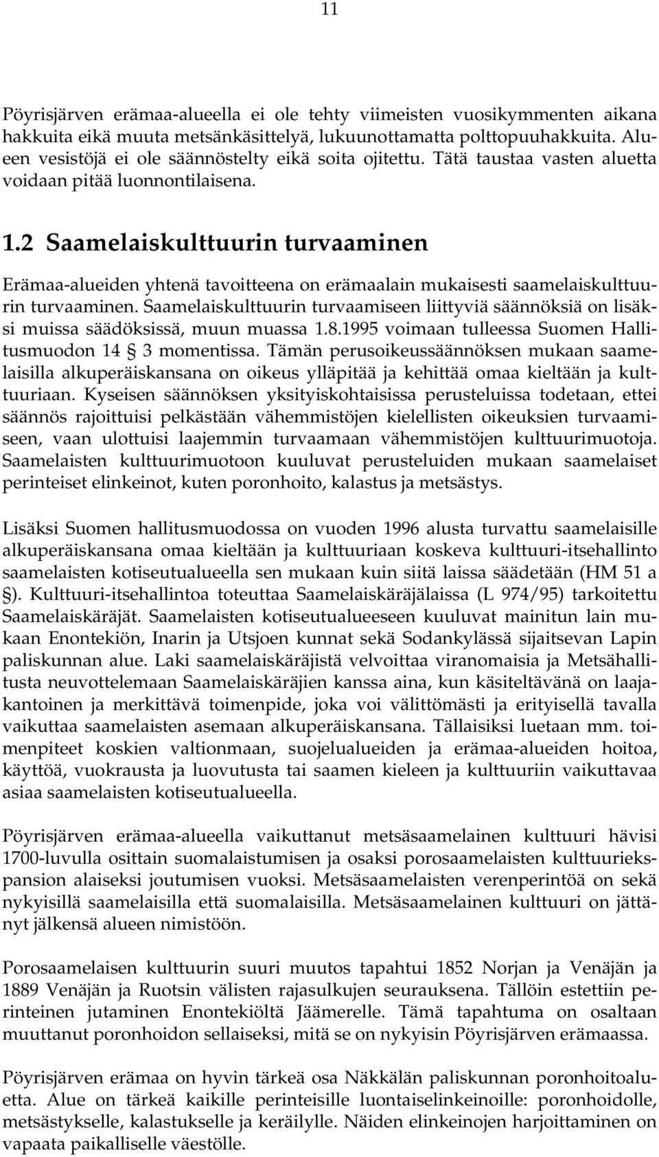 2 Saamelaiskulttuurin turvaaminen Erämaa-alueiden yhtenä tavoitteena on erämaalain mukaisesti saamelaiskulttuurin turvaaminen.